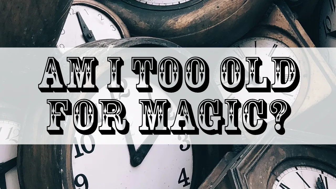 Am I too old to start learning Magic Tricks?